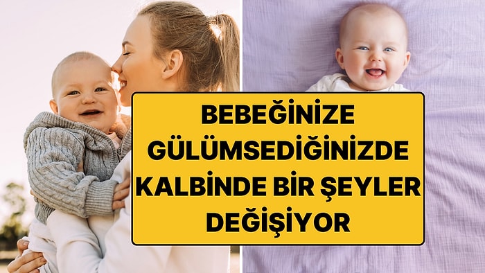 Anneler Buraya: Bebeğinize Gülümsediğinizde Onun Kalbinde Bir Şey Değişiyor