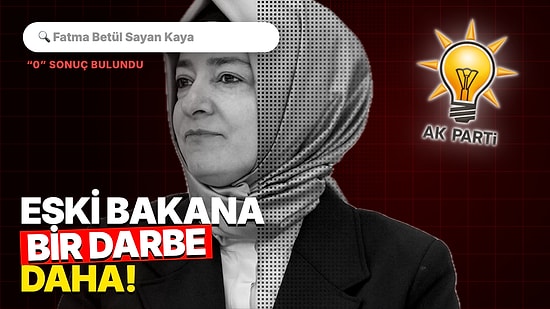 Fatma Betül Sayan Kaya’ya AK Parti’den Bir Darbe Daha: Adı Her Yerden Silindi!