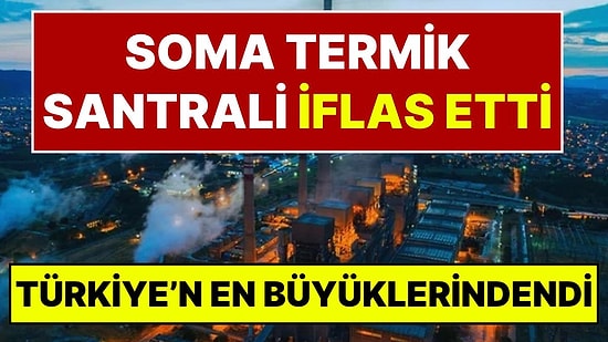Sahibi Türkiye'nin En Büyük Holdinglerindendi: Soma B Termik Santrali İflas Başvurusu Yaptı