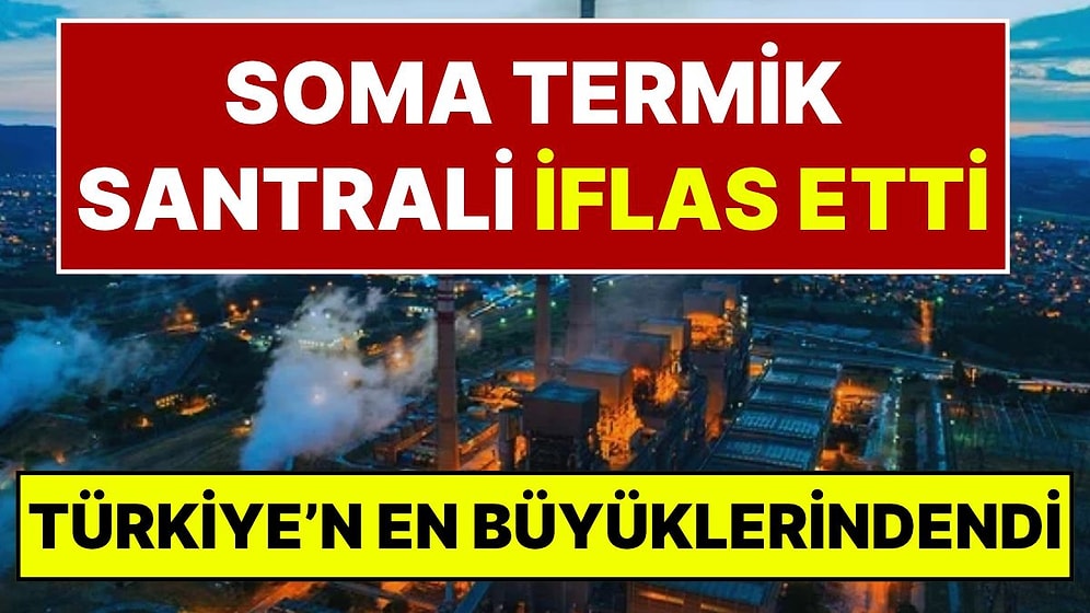 Sahibi Türkiye'nin En Büyük Holdinglerindendi: Soma B Termik Santrali İflas Başvurusu Yaptı