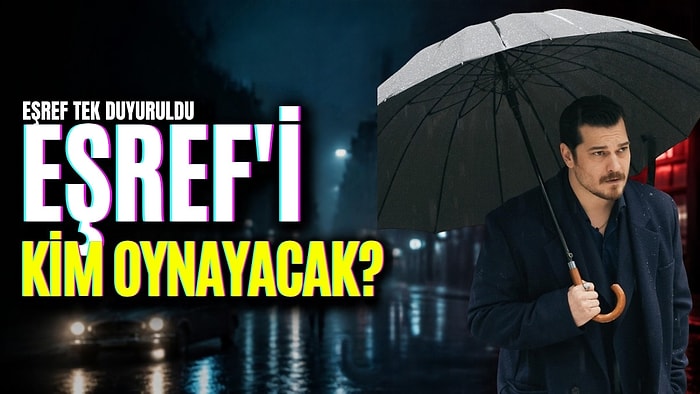 Eşref'i Kim Oynayacak? Eşref Rüya'nın Öncesini Anlatacak Eşref Tek Resmen Duyuruldu