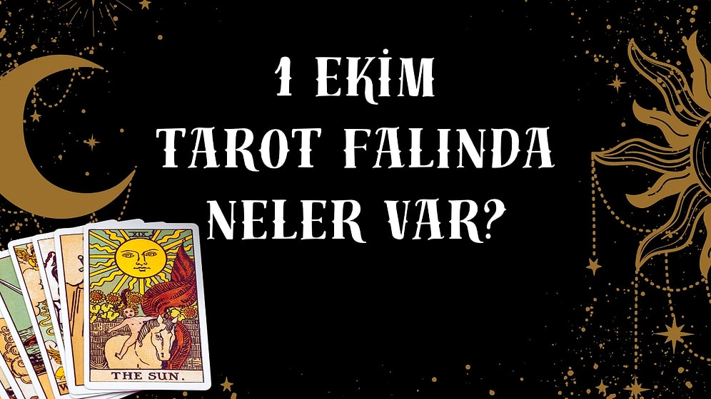 Tarot Falına Göre 1 Ekim Perşembe Günü Senin İçin Nasıl Geçecek?