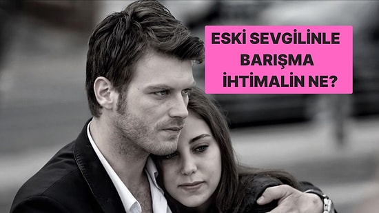 Burcuna Göre Eski Sevgilinle Bir Araya Gelme Şansın Ne?