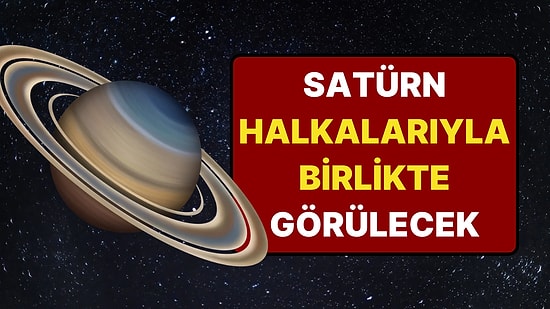 Satürn Gökyüzünde Görülecek: Halkalı Gezegeni Çıplak Gözle Görmenin Tam Zamanı