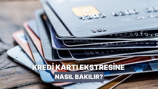 Kredi Kartı Ekstresi Nasıl Okunur? Dikkat Etmeniz Gerekenler