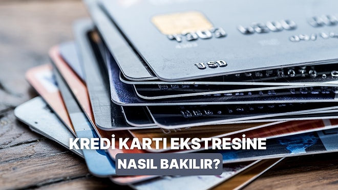 Kredi Kartı Ekstresi Nasıl Okunur? Dikkat Etmeniz Gerekenler