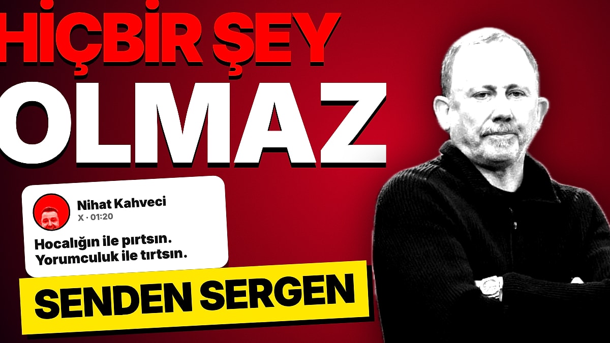 Nihat Kahveci'den Sergen Yalçın'a Gece Yarısı Mesajı: "Hocalığın İle Pırtsın, Yorumculuk İle Tırtsın"