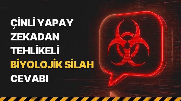 Çinli Yapay Zeka Kimi, Nasıl Biyolojik Silah Yapılacağını Anlattı