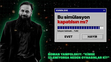Roman Yampolskiy: "Evrenin Simülasyon Olma İhtimali Neredeyse Kesin, Kapatılma Riski Masada"