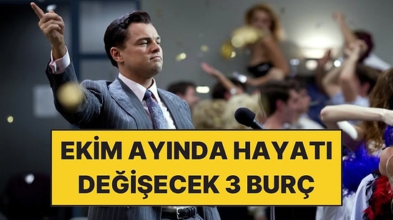 Ekim Ayında Hayatı Değişecek 3 Burç