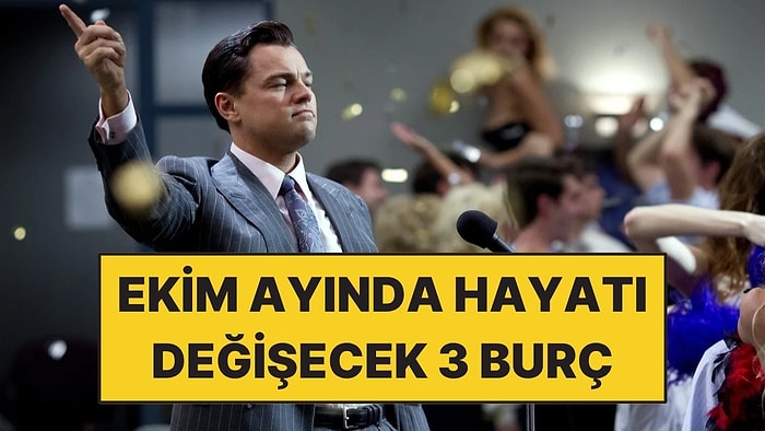 Ekim Ayında Hayatı Değişecek 3 Burç