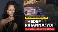 Savcı "Hedef Rihanna'ydı" Dedi: Ünlü Şarkıcının Evine Kurşun Yağdıran Kadını Bekleyen Ceza Ortaya Çıktı