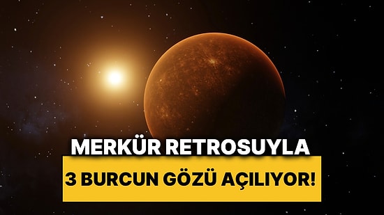 24 Ekim'de Merkür Geri Dönüyor: Gözünden Hiçbir Şey Kaçmayacak 3 Burç