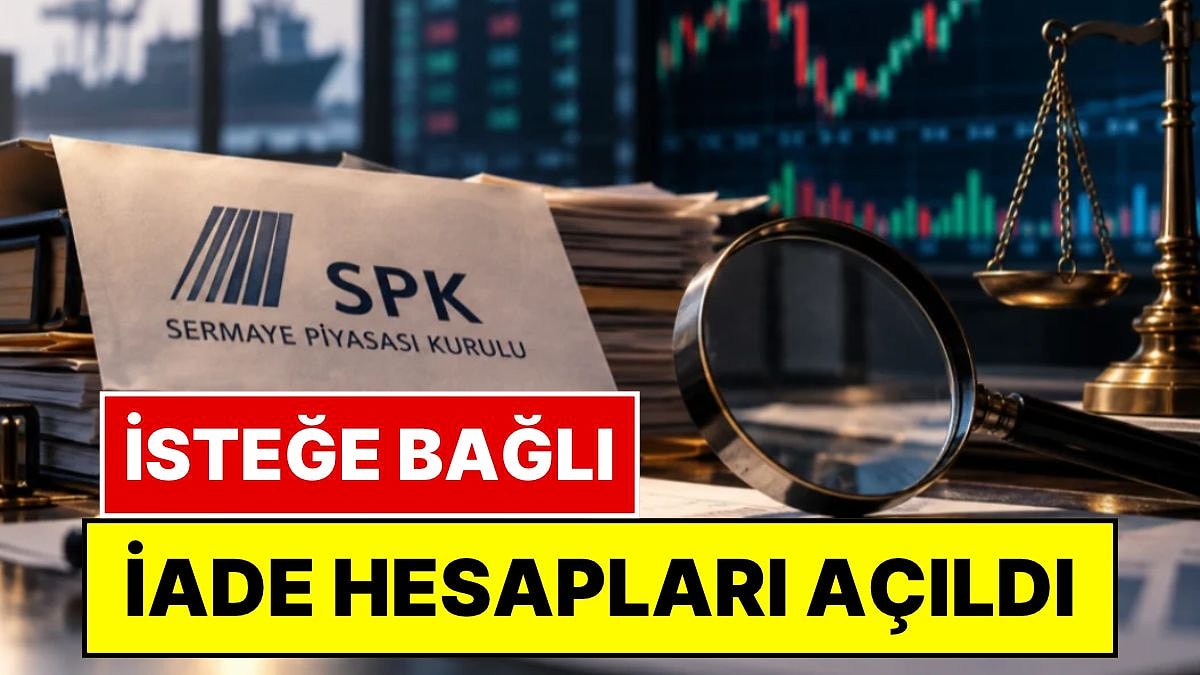 SPK Duyurdu: Fonlardan Fahiş Kazanç Elde Edenler İçin 'İsteğe Bağlı İade Hesapları' Açıldı