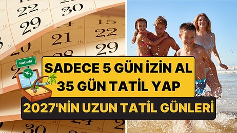 2027'de 5 Gün İzinle 35 Gün Tatil Yapabilirsiniz: İşte 2027 Resmi Tatil Takvimi!