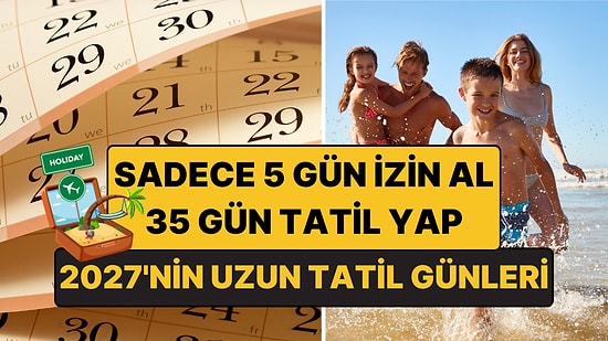 2027'de 5 Gün İzinle 35 Gün Tatil Yapabilirsiniz: İşte 2027 Resmi Tatil Takvimi!