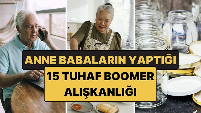 Anne Babalarımızın Yaptığı 15 Tuhaf Alışkanlık! İşte Boomer Tanıma Rehberi