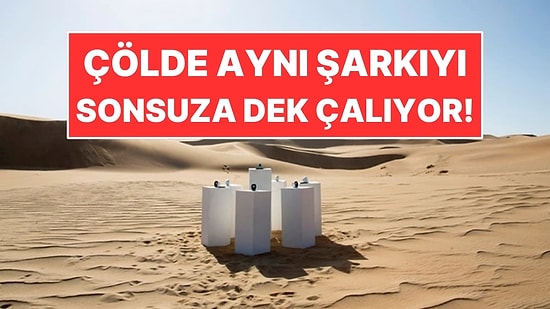 Çölün Ortasına Hoparlörler Kurdu: Tek Bir Şarkıyı Sürekli Çalacak Şekilde Ayarladı
