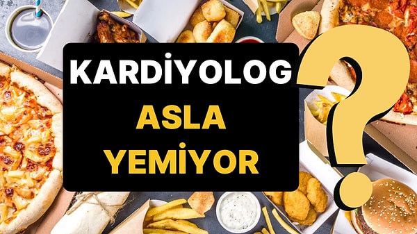 20 Yıllık Kardiyoloğun "Para Verseler Yemem" Dediği Şeyler