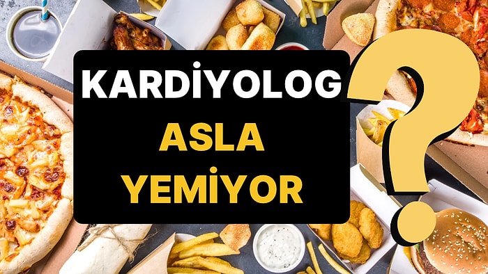 20 Yıldır Kalp Krizi Tedavi Eden Kardiyoloğun "Para Verseler Yemem" Dediği Yiyecekler