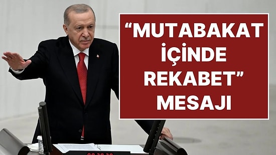 Cumhurbaşkanı Erdoğan Meclis Açılışında Konuştu: “Mutabakat İçinde Rekabet” Mesajı