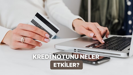 Kredi Notunu Etkileyebilecek 10 Finansal Davranış