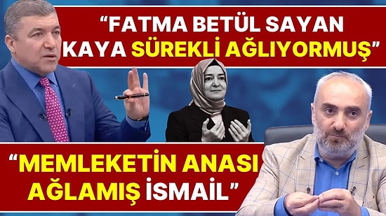 İsmail Küçükkaya: “Fatma Betül Sayan Kaya Ağlıyormuş!” İsmail Saymaz: “Memleketin Anası Ağlamış”