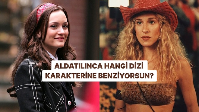 Aldatılınca Hangi Dizi Karakterine Benziyorsun?