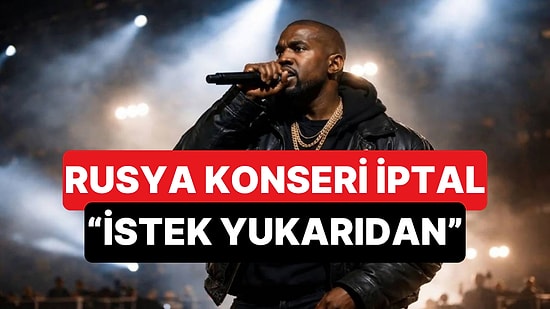 Kanye West'in Rusya'daki Tartışmalı Konserleri İptal Edildi: "Yukarıdan Gelen Telefon İptal Ettirdi"