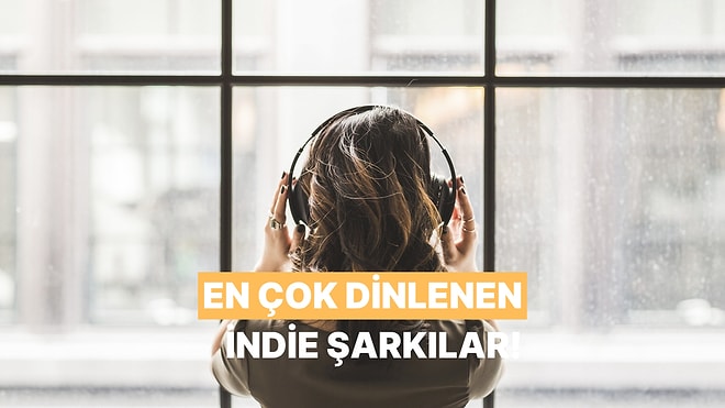 Son Zamanların En Çok Dinlenen İndie Şarkıları