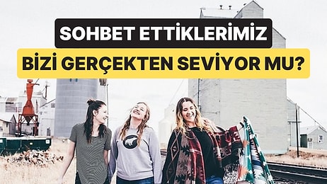 Psikologlar Sohbet Ettiğimiz Kişilerin Bizim Hakkımızda Gerçekte Ne Düşündüğünü Açıkladı