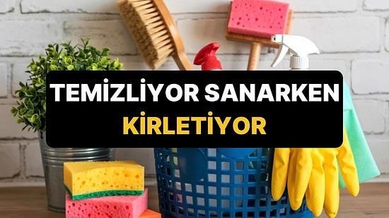 Temizlediğinizi Sanarken Evi Daha da Kirleten 9 Eşya