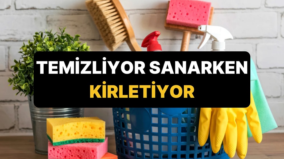 Temizlediğinizi Sanarken Evi Daha da Kirleten 9 Eşya