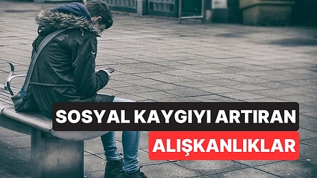 Psikologlar Sosyal Kaygıyı Gizlice Büyüten Alışkanlıkları Açıkladı