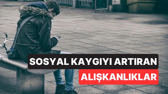 Psikologlar Sosyal Kaygıyı Gizlice Büyüten Alışkanlıkları Açıkladı