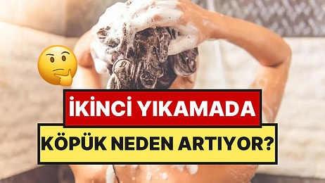 Şampuan İlk Yıkamada Az, İkinci Yıkamada Neden Daha Çok Köpürür?