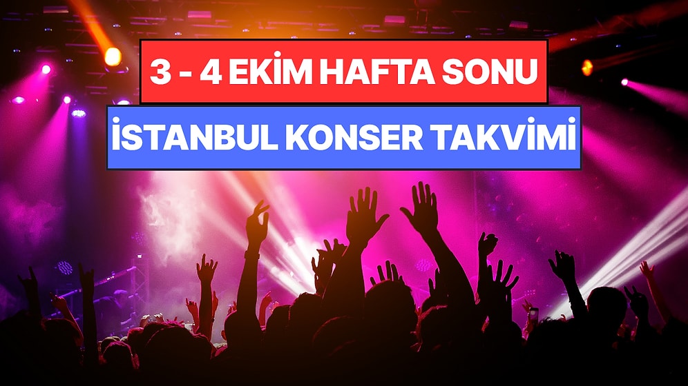 İstanbul'da Bu Hafta Sonu Kaçırmamanız Gereken Konserler: 3 - 4 Ekim Günleri Müziğe Doyamayacaksınız!