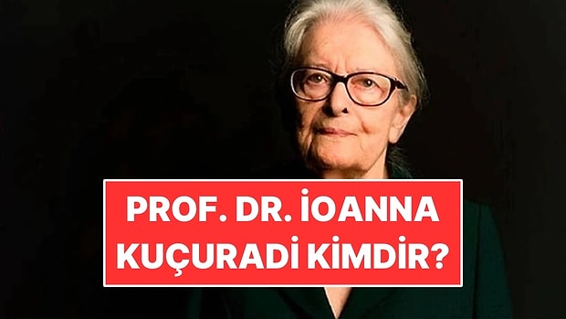 Prof. Dr. İoanna Kuçuradi Kimdir? Prof. Dr. İoanna Kuçuradi Ne İş Yapıyordu?