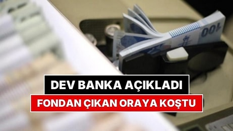 Dev Banka Açıkladı: Fon Krizinden Kaçan Parasını Kapıp Oraya Koştu!