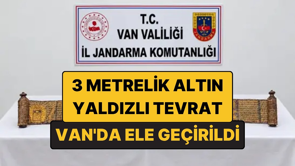 Altın Yaldızlı 3 Metrelik Tevrat: Van'da Tarihi Eser Operasyonunda Ele Geçirildi