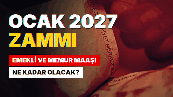 Ocak 2027 Zam Tahminleri Belli Oldu: Emekli ve Memur İçin Yeni Maaş Hesaplandı