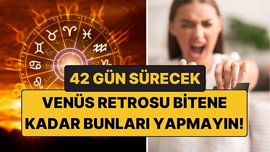 42 Gün Sürecek Venüs Retrosu Bitene Kadar Bunları Yapmayın