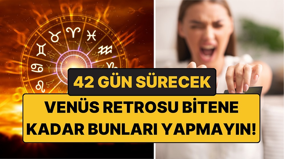 42 Gün Sürecek Venüs Retrosu Bitene Kadar Bunları Yapmayın