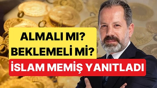 Altın Alınır mı Beklenir mi? İslam Memiş'ten Vade Uyarısı ve Dolar/TL Tahmini