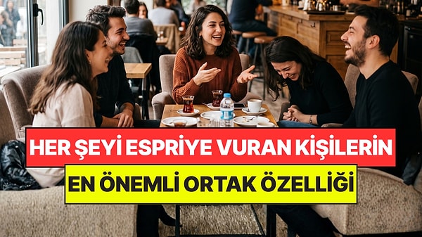 Her Şeyi Espriye Vuran Kişilerin Ortak Özelliği