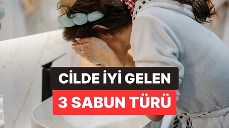 Dermatologlar 40 Yaşından Sonra Cildi Kurutmayan 3 Sabun Türünü Açıkladı