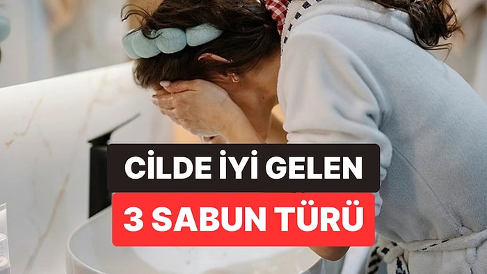 Dermatologlar 40 Yaşından Sonra Cildi Kurutmayan 3 Sabun Türünü Açıkladı