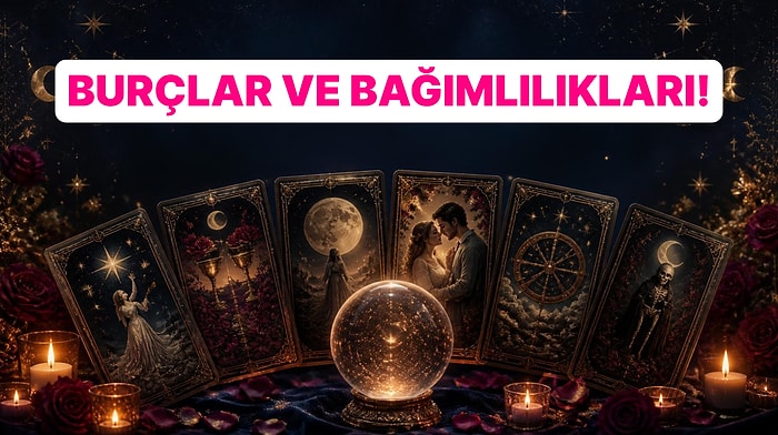 Burçlar ve Saklı Bağımlılıkları! Senin Burcun Neyden Kopamıyor?