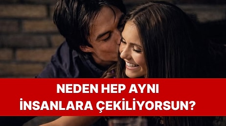 Bilinçaltı Testi: Neden Hep Aynı Tip İnsanlara Aşık Oluyorsun?