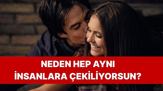 Bilinçaltı Testi: Neden Hep Aynı Tip İnsanlara Aşık Oluyorsun?